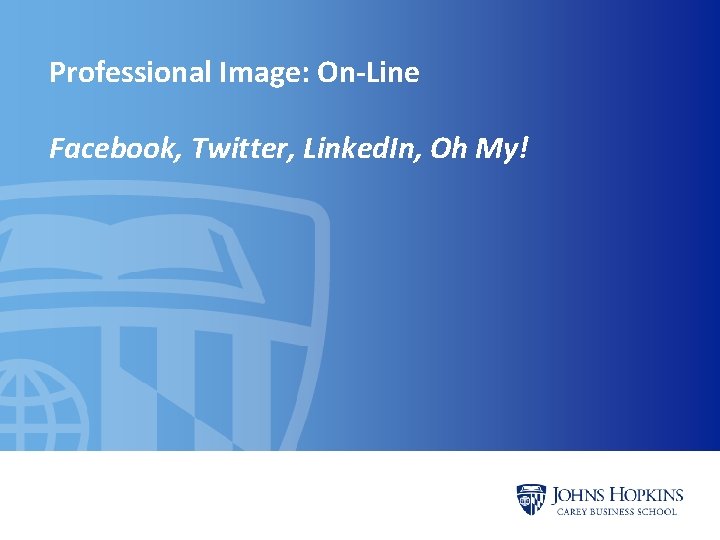 Professional Image: On-Line Facebook, Twitter, Linked. In, Oh My! Professional Image: On-Line Facebook, Twitter, Linked. In, Oh My!