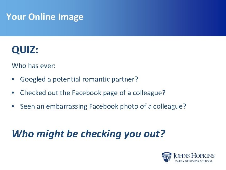Your Online Image QUIZ: Who has ever: • Googled a potential romantic partner? • Your Online Image QUIZ: Who has ever: • Googled a potential romantic partner? •
