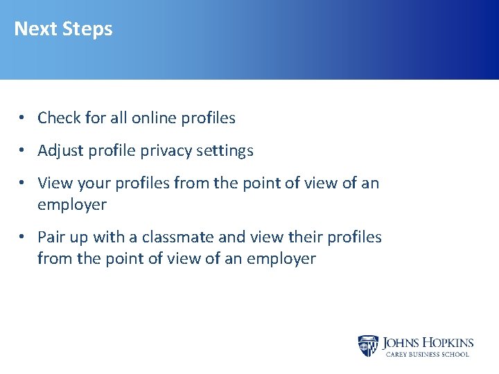 Next Steps • Check for all online profiles • Adjust profile privacy settings • Next Steps • Check for all online profiles • Adjust profile privacy settings •