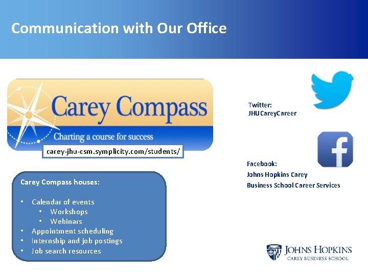Communication with Our Office Twitter: JHUCarey. Career carey-jhu-csm. symplicity. com/students/ Facebook: Carey Compass houses: Communication with Our Office Twitter: JHUCarey. Career carey-jhu-csm. symplicity. com/students/ Facebook: Carey Compass houses: