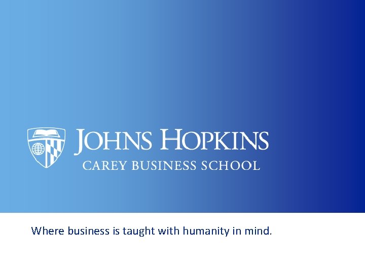 Where business is taught with humanity in mind. Where business is taught with humanity in mind.