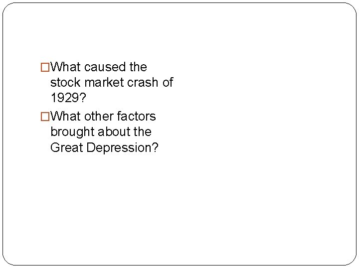 �What caused the stock market crash of 1929? �What other factors brought about the