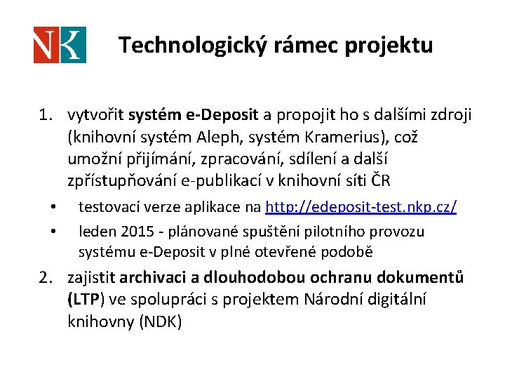 Technologický rámec projektu 1. vytvořit systém e-Deposit a propojit ho s dalšími zdroji (knihovní