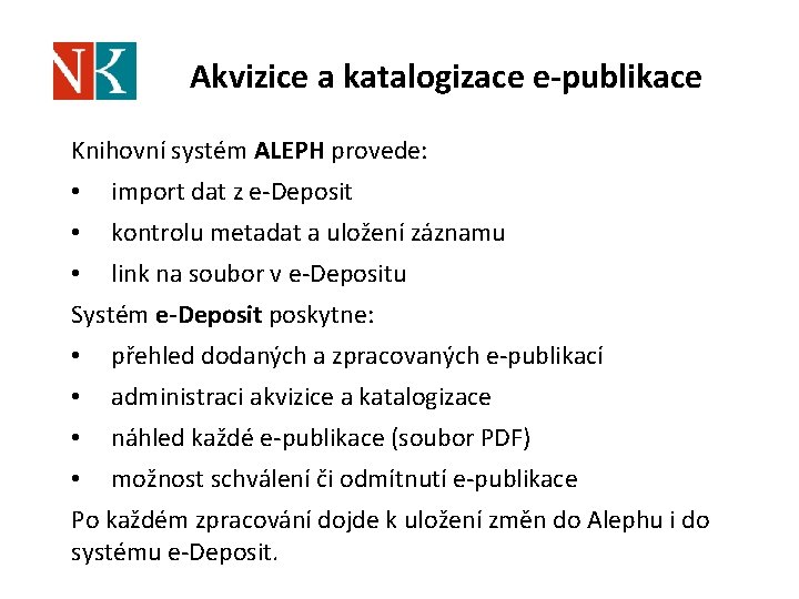 Akvizice a katalogizace e-publikace Knihovní systém ALEPH provede: • import dat z e-Deposit •
