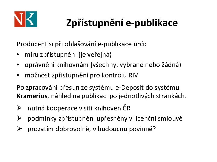 Zpřístupnění e-publikace Producent si při ohlašování e-publikace určí: • míru zpřístupnění (je veřejná) •