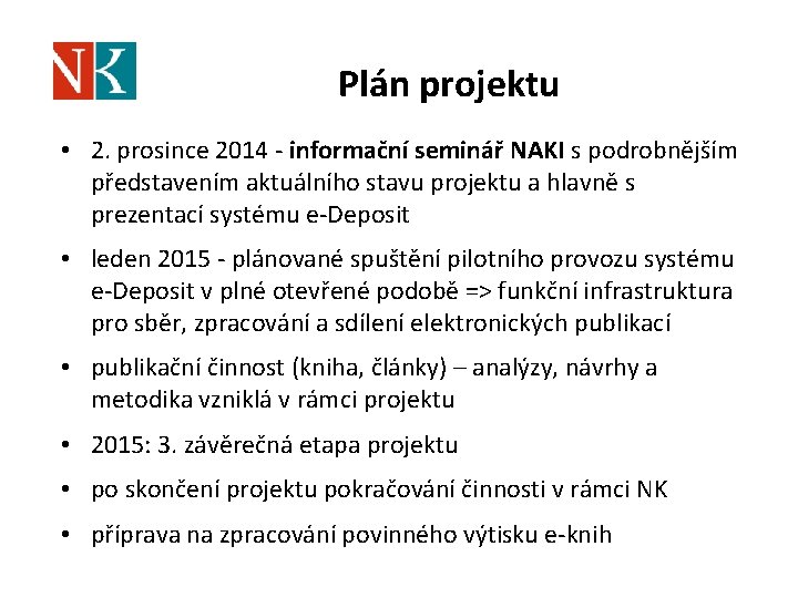 Plán projektu • 2. prosince 2014 - informační seminář NAKI s podrobnějším představením aktuálního