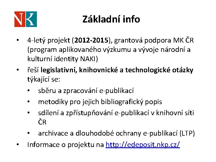 Základní info • • • 4 -letý projekt (2012 -2015), grantová podpora MK ČR