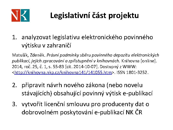 Legislativní část projektu 1. analyzovat legislativu elektronického povinného výtisku v zahraničí Matušík, Zdeněk. Právní