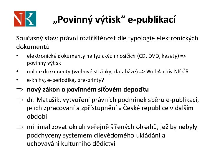 „Povinný výtisk“ e-publikací Současný stav: právní roztříštěnost dle typologie elektronických dokumentů • • •