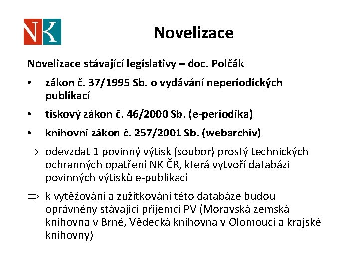 Novelizace stávající legislativy – doc. Polčák • zákon č. 37/1995 Sb. o vydávání neperiodických