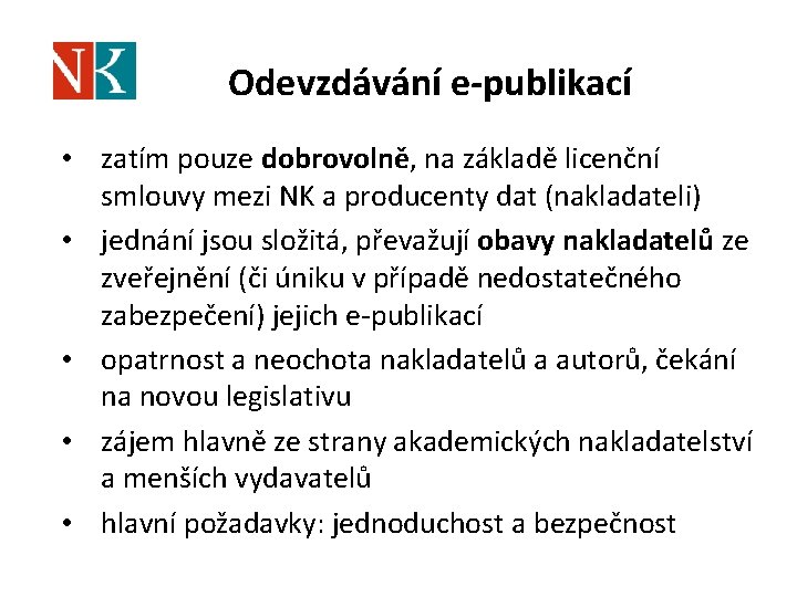 Odevzdávání e-publikací • zatím pouze dobrovolně, na základě licenční smlouvy mezi NK a producenty
