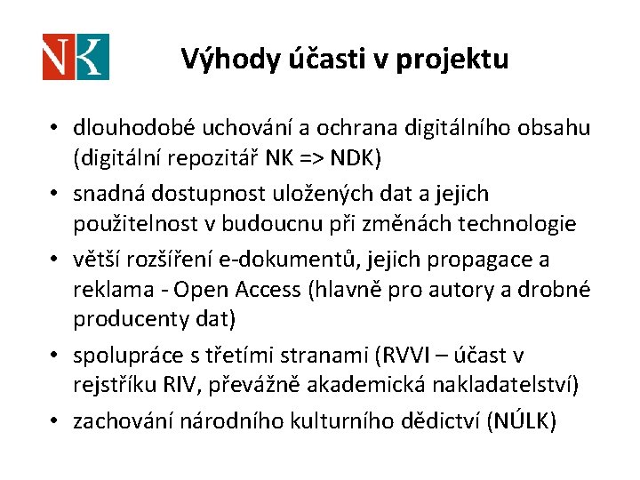 Výhody účasti v projektu • dlouhodobé uchování a ochrana digitálního obsahu (digitální repozitář NK