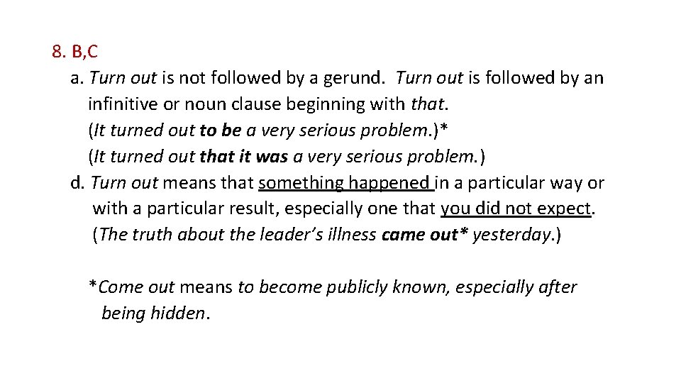 8. B, C a. Turn out is not followed by a gerund. Turn out