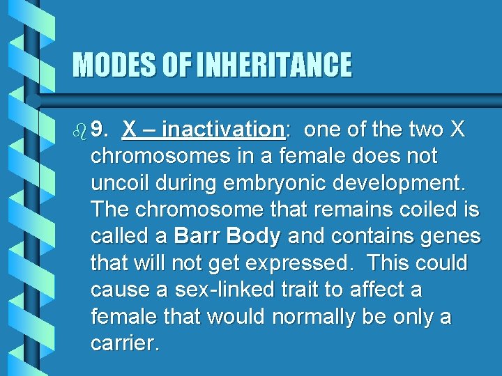 MODES OF INHERITANCE b 9. X – inactivation: one of the two X chromosomes