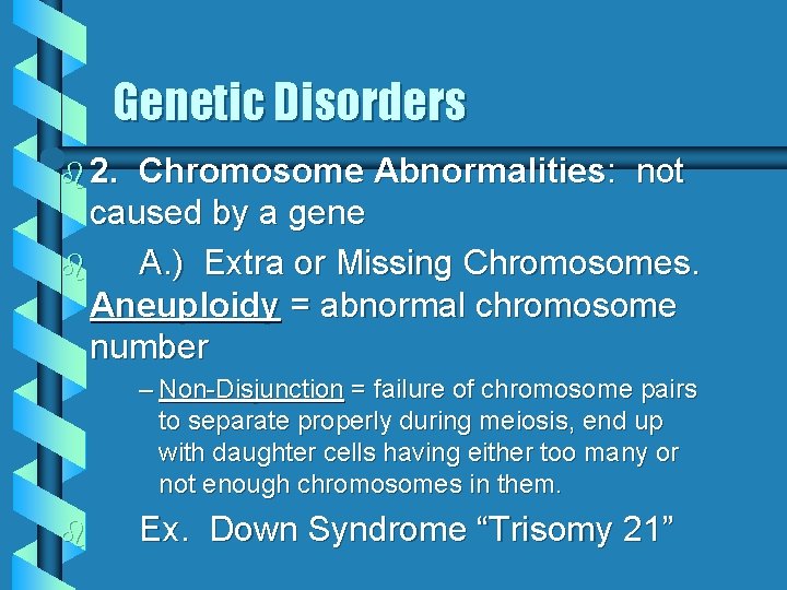 Genetic Disorders b 2. Chromosome Abnormalities: not caused by a gene b A. )