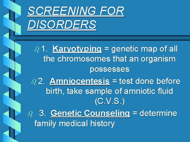 SCREENING FOR DISORDERS b 1. Karyotyping = genetic map of all the chromosomes that