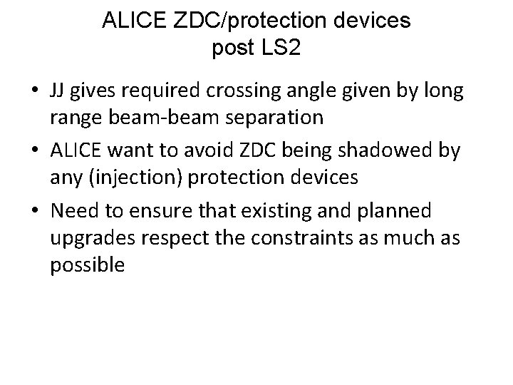 ALICE ZDC/protection devices post LS 2 • JJ gives required crossing angle given by
