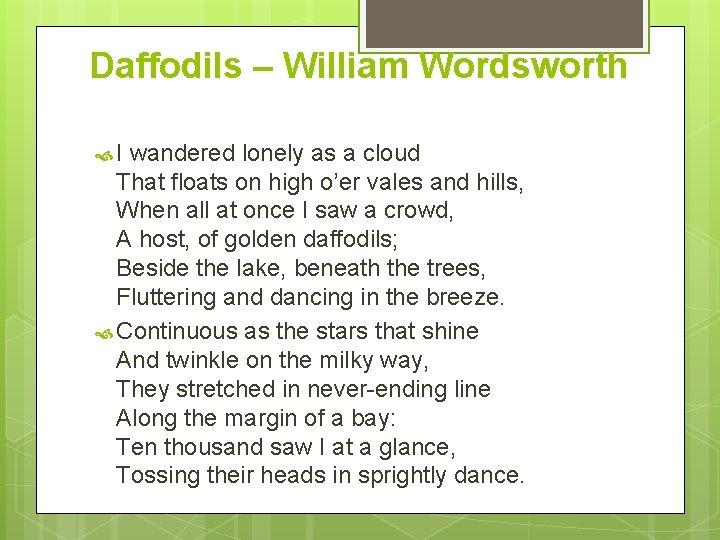 Daffodils – William Wordsworth I wandered lonely as a cloud That floats on high