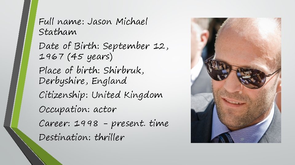 Full name: Jason Michael Statham Date of Birth: September 12, 1967 (45 years) Place