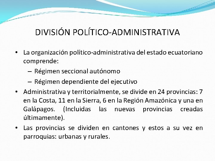 DIVISIÓN POLÍTICO-ADMINISTRATIVA • La organización político-administrativa del estado ecuatoriano comprende: – Régimen seccional autónomo