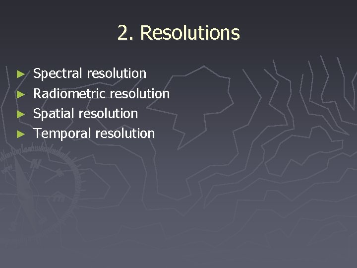 2. Resolutions ► Spectral resolution ► Radiometric resolution ► Spatial resolution ► Temporal resolution