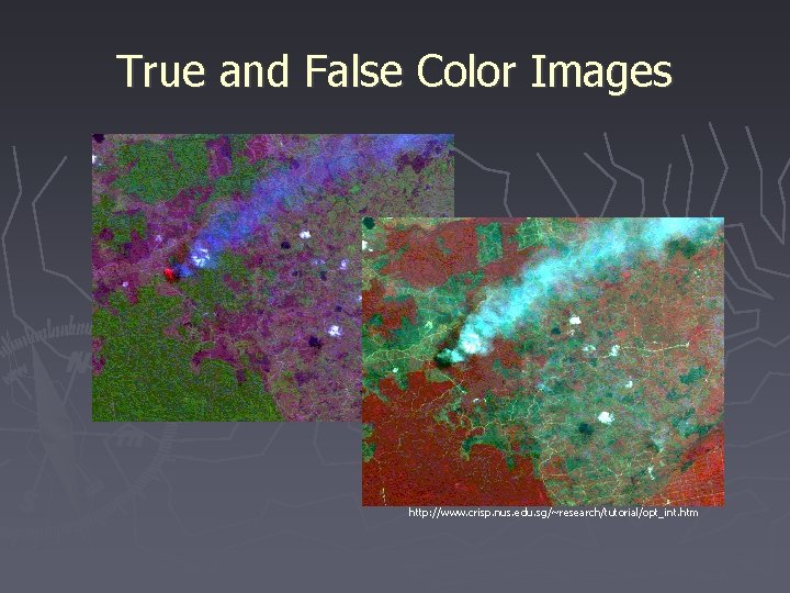 True and False Color Images http: //www. crisp. nus. edu. sg/~research/tutorial/opt_int. htm 