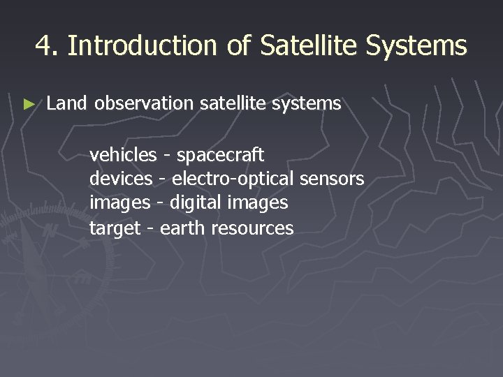 4. Introduction of Satellite Systems ► Land observation satellite systems vehicles - spacecraft devices