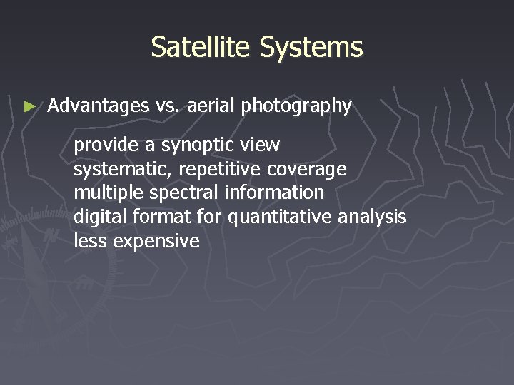Satellite Systems ► Advantages vs. aerial photography provide a synoptic view systematic, repetitive coverage