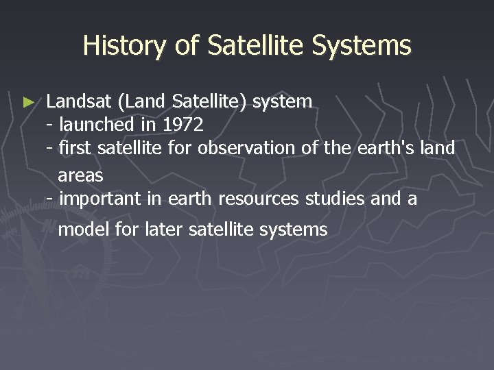 History of Satellite Systems ► Landsat (Land Satellite) system - launched in 1972 -