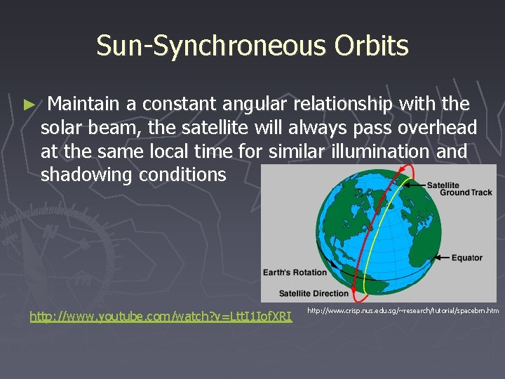 Sun-Synchroneous Orbits ► Maintain a constant angular relationship with the solar beam, the satellite