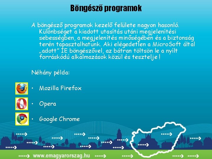 Böngésző programok A böngésző programok kezelő felülete nagyon hasonló. Különbséget a kiadott utasítás utáni