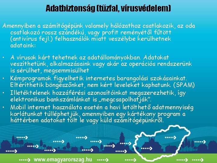 Adatbiztonság (tűzfal, vírusvédelem) Amennyiben a számítógépünk valamely hálózathoz csatlakozik, az oda csatlakozó rossz szándékú,