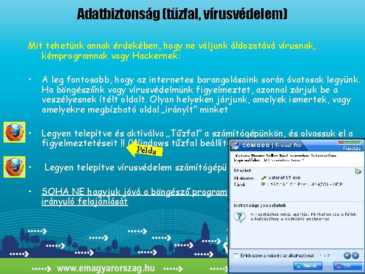 Adatbiztonság (tűzfal, vírusvédelem) Mit tehetünk annak érdekében, hogy ne váljunk áldozatává vírusnak, kémprogramnak vagy