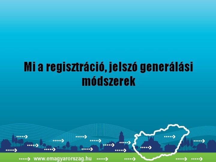 Mi a regisztráció, jelszó generálási módszerek 