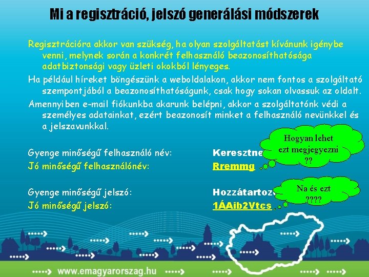 Mi a regisztráció, jelszó generálási módszerek Regisztrációra akkor van szükség, ha olyan szolgáltatást kívánunk