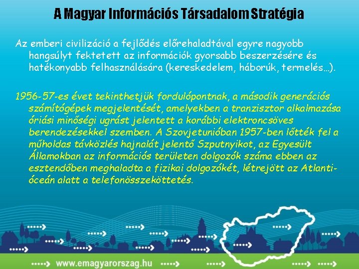 A Magyar Információs Társadalom Stratégia Az emberi civilizáció a fejlődés előrehaladtával egyre nagyobb hangsúlyt