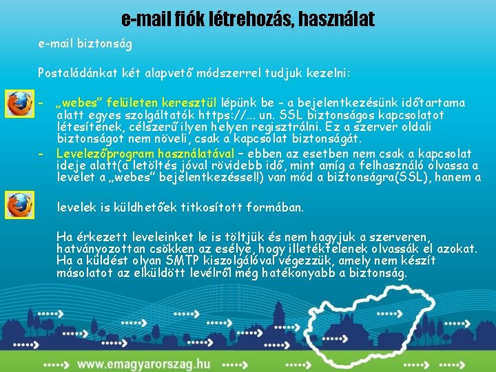 e-mail fiók létrehozás, használat e-mail biztonság Postaládánkat két alapvető módszerrel tudjuk kezelni: - -