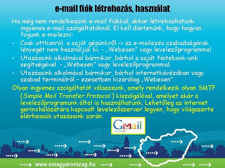 e-mail fiók létrehozás, használat Ha még nem rendelkezünk e-mail fiókkal, akkor létrehozhatunk ingyenes e-mail