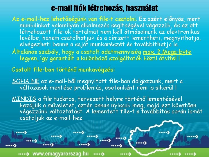 e-mail fiók létrehozás, használat Az e-mail-hez lehetőségünk van file-t csatolni. Ez azért előnyös, mert