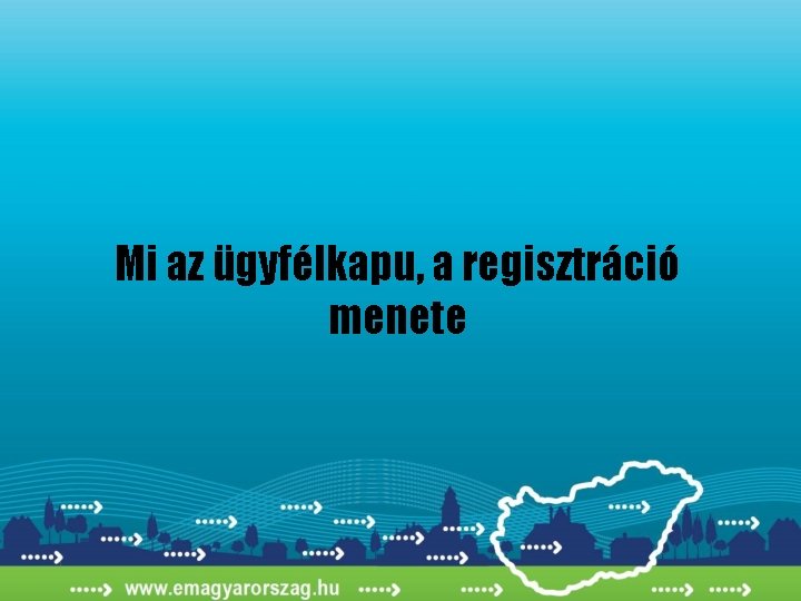 Mi az ügyfélkapu, a regisztráció menete 