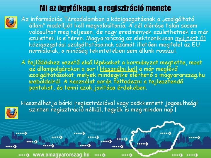 Mi az ügyfélkapu, a regisztráció menete Az információs Társadalomban a közigazgatásnak a „szolgáltató állam”