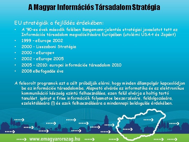 A Magyar Információs Társadalom Stratégia EU stratégiák a fejlődés érdekében: • • A ’