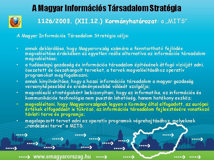 A Magyar Információs Társadalom Stratégia 1126/2003. (XII. 12. ) Kormányhatározat: a „MITS” A Magyar