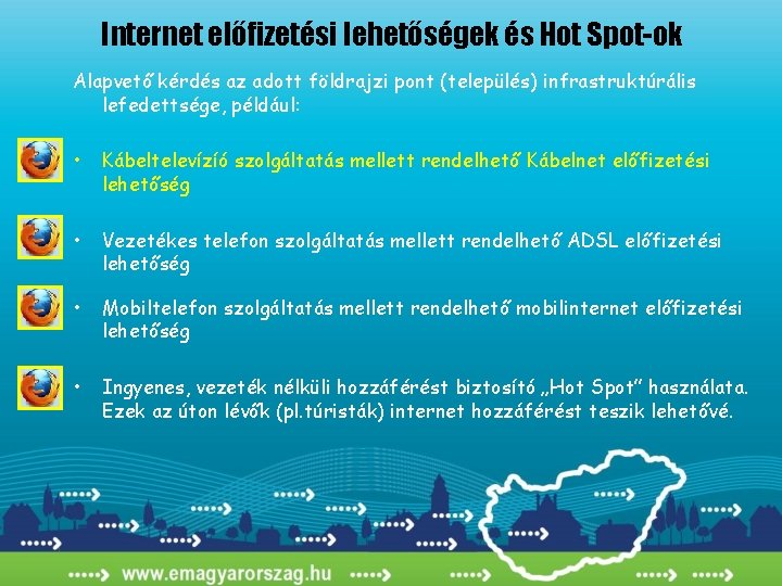Internet előfizetési lehetőségek és Hot Spot-ok Alapvető kérdés az adott földrajzi pont (település) infrastruktúrális