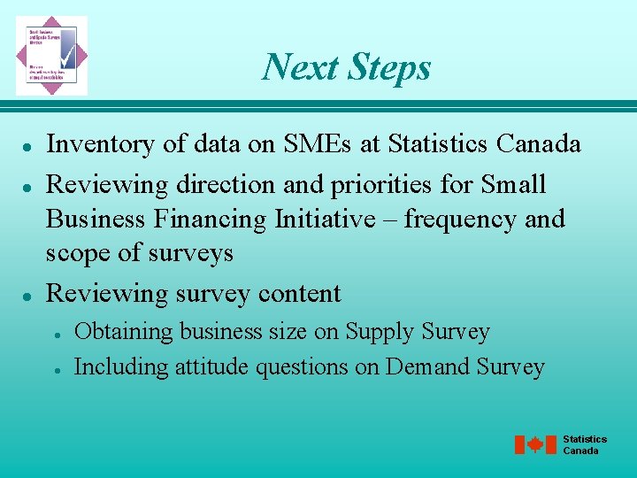 Next Steps l l l Inventory of data on SMEs at Statistics Canada Reviewing