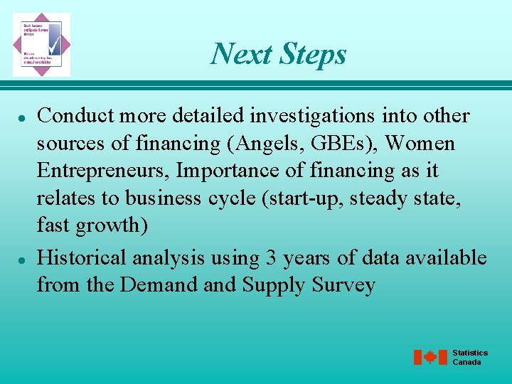 Next Steps l l Conduct more detailed investigations into other sources of financing (Angels,