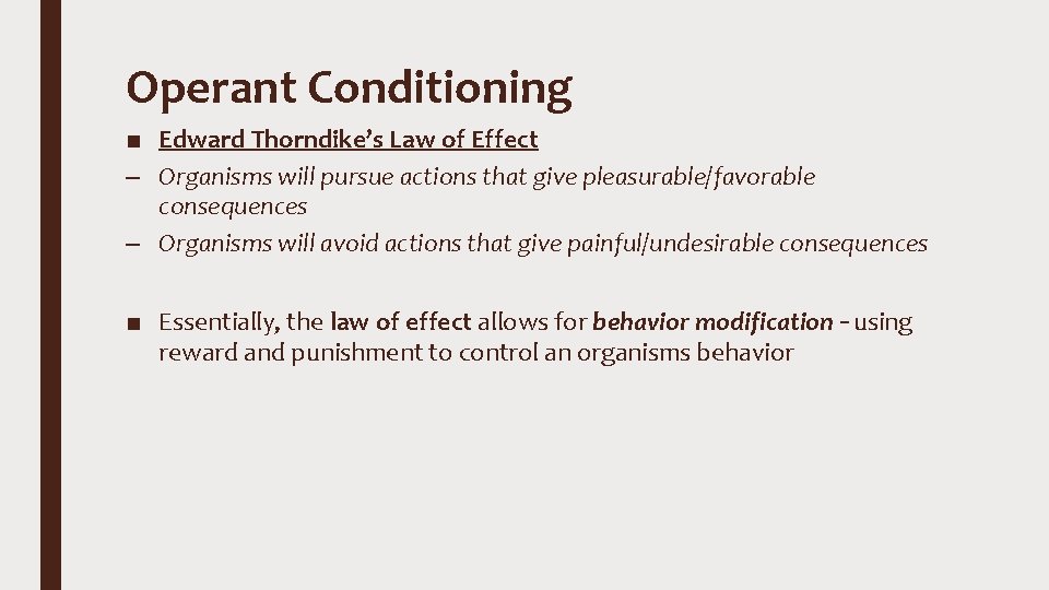 Operant Conditioning ■ Edward Thorndike’s Law of Effect – Organisms will pursue actions that
