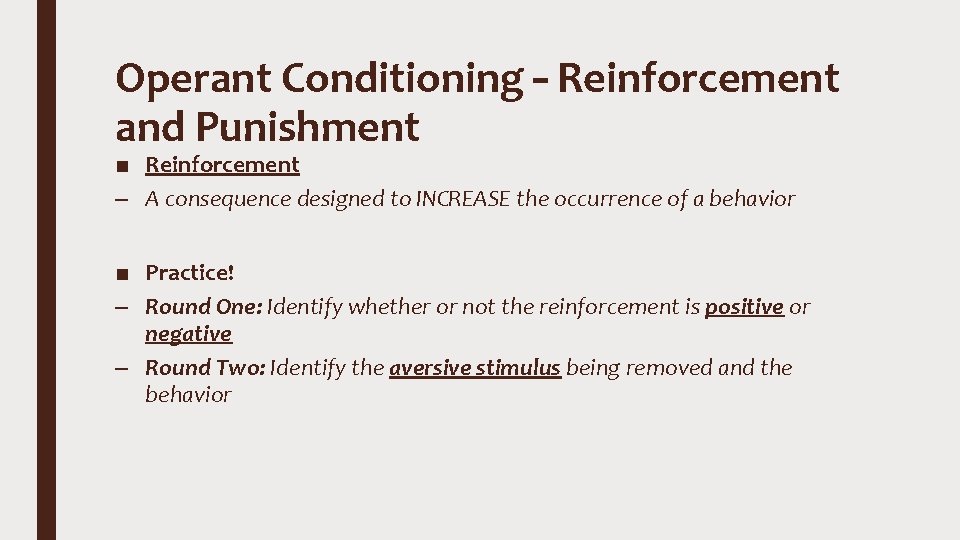 Operant Conditioning – Reinforcement and Punishment ■ Reinforcement – A consequence designed to INCREASE