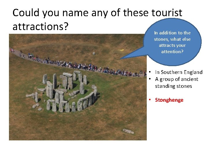 Could you name any of these tourist attractions? In addition to the stones, what