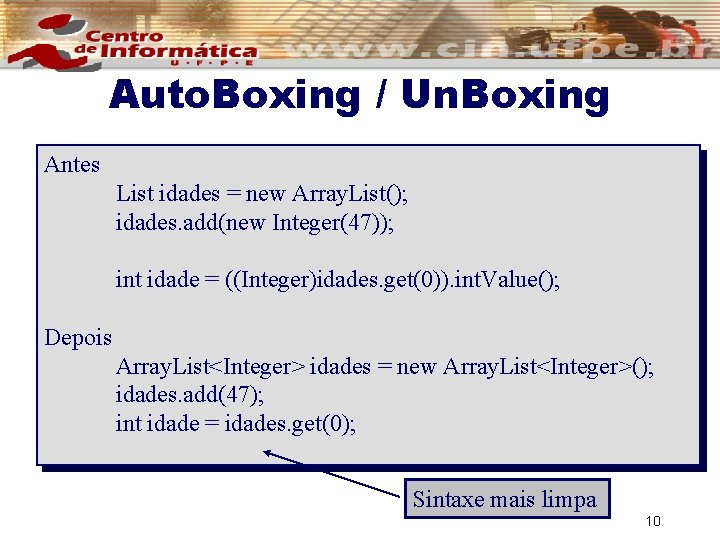 Auto. Boxing / Un. Boxing Antes List idades = new Array. List(); idades. add(new